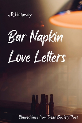 Coperta cărții 'Bar Napkin Love Letters: Blurred Lines from Dead Society Poet - Jr. Hataway'