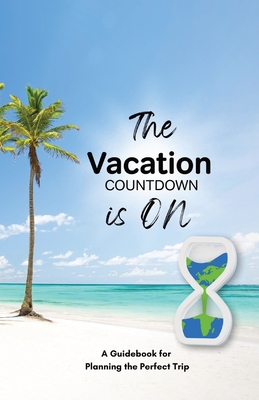 The Vacation Countdown Is On - A Guidebook for Planning the Perfect Trip - Kulana Media