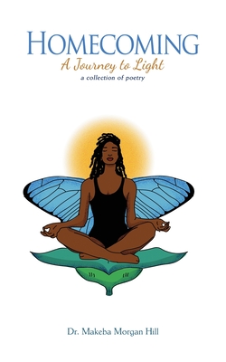 Homecoming: A Journey to Light - Makeba Morgan Hill