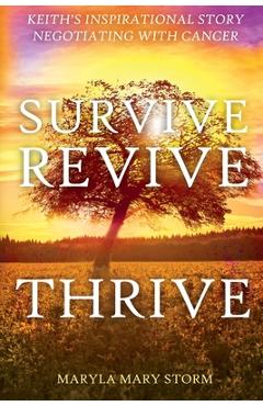 Coperta cărții 'Keith's Inspirational Story Negotiating Cancer-Survive Revive Thrive - Maryla Mary Storm'