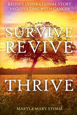 Coperta cărții 'Keith's Inspirational Story Negotiating Cancer-Survive Revive Thrive - Maryla Mary Storm'