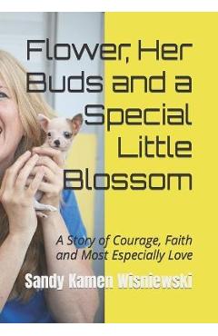 Coperta cărții 'Flower, Her Buds and a Special Little Blossom: A Story of Courage, Faith and Most Especially Love - Sandy Kamen'