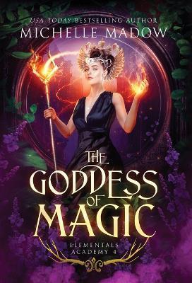 Elementals Academy 4: The Goddess of Magic - Michelle Madow