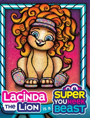 Lacinda the Lion is a Super Youneek Beast: A Children's Book About Celebrating Being Unique - Beth Davis