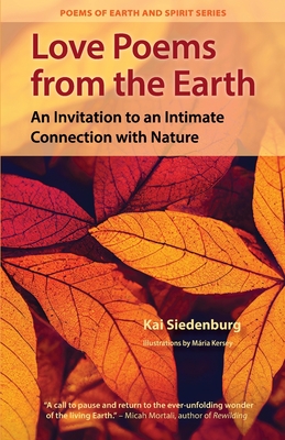 Love Poems from the Earth: An Invitation to an Intimate Connection with Nature - Mária Kersey