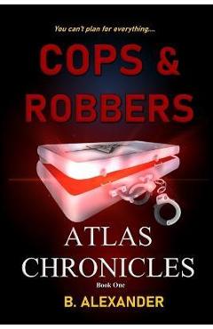 Coperta cărții 'Atlas Chronicles: Cops & Robbers - B. Alexander'