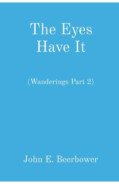 Coperta cărții 'The Eyes Have It: (Wanderings Part 2) - John E. Beerbower'