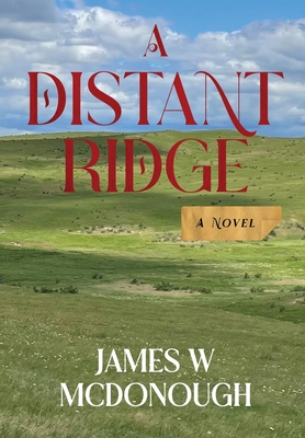 A Distant Ridge: A novel of the Northern Plains in the 1870s - James W. Mcdonough