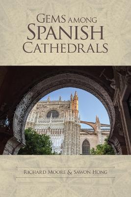 Gems among Spanish Cathedrals - Richard Moore