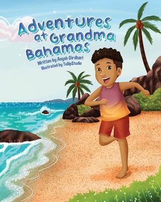 Adventures at Grandma Bahamas - Anysh Girdhari