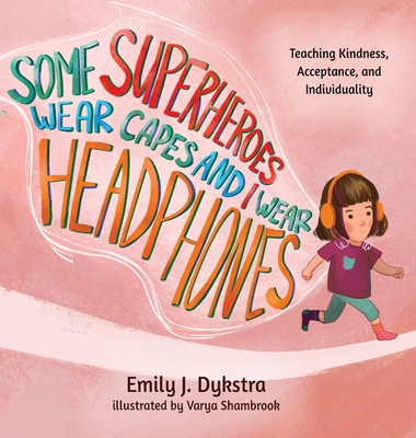 Some Superheroes Wear Capes and I Wear Headphones - Emily J. Dykstra