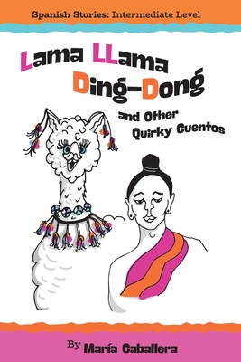 Lama Llama Ding Dong and Other Quirky Cuentos - María Caballera
