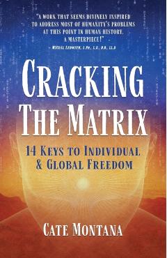 Cracking the Matrix: 14 Keys to Individual & Global Freedom - Cate Montana