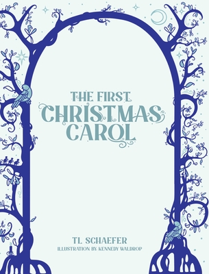 The First Christmas Carol - Tl Schaefer