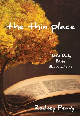 The Thin Place: 365 Daily Bible Encounters - Rodney Peavy