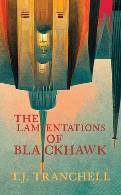 The Lamentations of Blackhawk - T. J. Tranchell