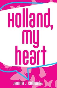 Coperta cărții 'Holland, My Heart - Jennifer J. Coldwater'