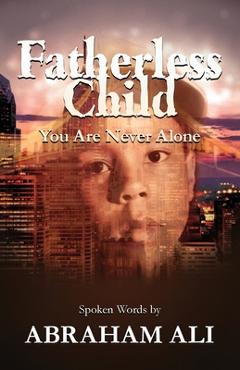 Coperta cărții 'Fatherless Child: You Are Never Alone - Abraham Ali'