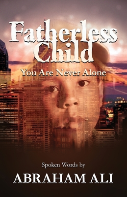 Fatherless Child: You Are Never Alone - Abraham Ali