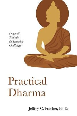 Practical Dharma - Jeffrey C. Fracher