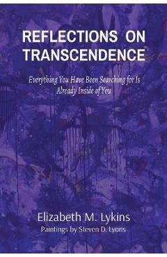 Coperta cărții 'Reflections on Transcendence: Everything You Have Been Searching for Is Already Inside of You - Elizabeth M. Lykins'