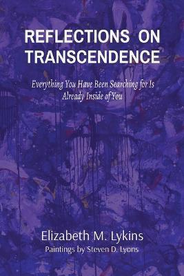 Coperta cărții 'Reflections on Transcendence: Everything You Have Been Searching for Is Already Inside of You - Elizabeth M. Lykins'