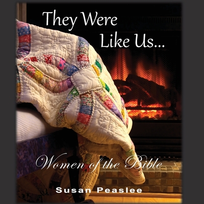 They Were Like Us: Women of the Bible - Susan Peaslee