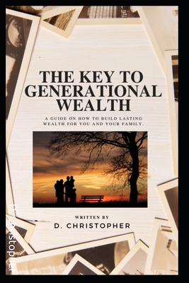 The Key to Generational Wealth - D. Christopher