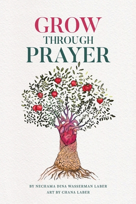 GROW Through Prayer - Nechama Dina Wasserman Laber