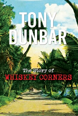 The Story of Whiskey Corners - Tony Dunbar