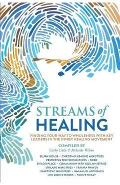 Poza produsului Streams of Healing: Finding Your Way to Wholeness with Key Leaders in the Inner Healing Movement - Cathy Little