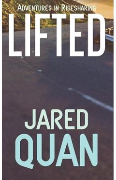 Coperta cărții 'Lifted: Adventures in Ridesharing - Jared Quan'