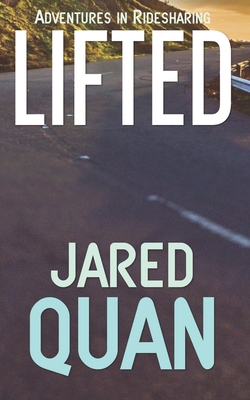Coperta cărții 'Lifted: Adventures in Ridesharing - Jared Quan'