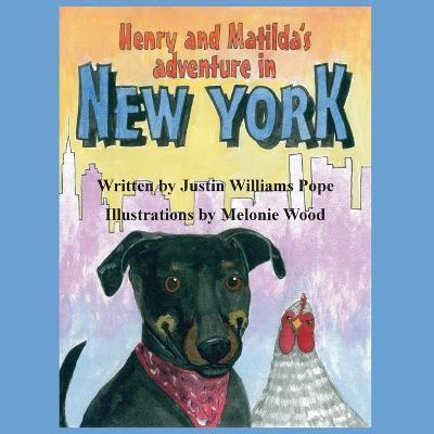 Henry and Matilda's Adventure in New York - Justin W. Pope