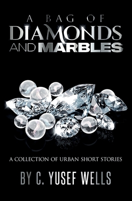 A Bag of Diamonds and Marbles - C. Yusef Wells
