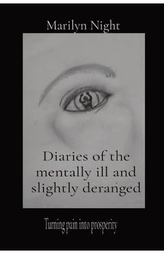 Coperta cărții 'Diaries of the mentally ill and slightly deranged: Turning pain into prosperity - Marilyn N. Night'
