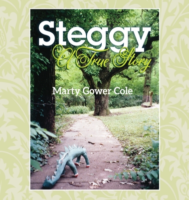 Steggy: A True Story - Marty Gower Cole
