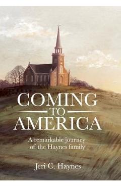 Coperta cărții 'Coming to America: A remarkable journey of the Haynes family - Jeri Haynes'