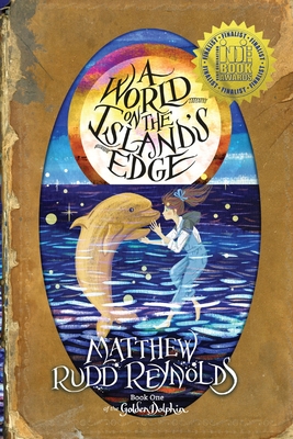 A World on the Island's Edge: Book I of the Golden Dolphin - Matthew Rudd Reynolds