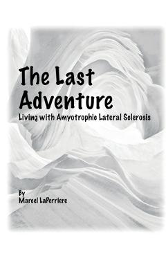 Coperta cărții 'The Last Adventure: Living with Amyotrophic Lateral Sclerosis (ALS) - Marcel Laperriere'