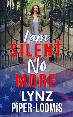 I Am Silent No More - Lynz Piper-loomis