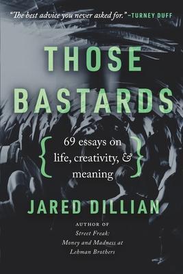 Those Bastards: 69 essays on life, creativity, & meaning - Jared Dillian