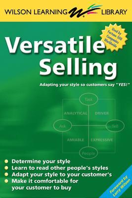 Versatile Selling: Selling the Way Your Customer Wants to Buy - Larry Wilson