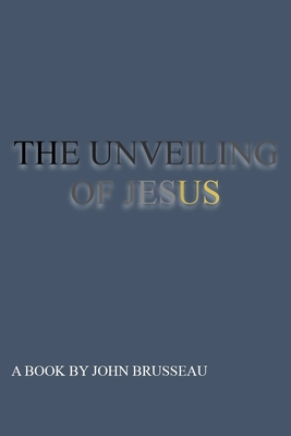 THE UNVEILING Volume 1 - John R. Brusseau
