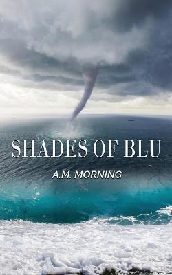 Shades of Blu - A. M. Morning