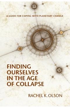 Poza produsului Finding Ourselves In the Age of Collapse - Rachel K. Olson