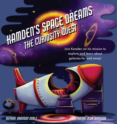 Kamden's Space Dreams: The Curiosity Quest - Brandon Noble