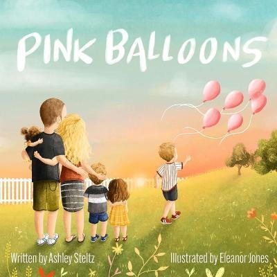 Pink Balloons: A beautiful story of a big brother's dance between grief and hope after miscarriage. - Eleanor Jones