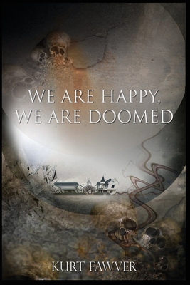 We are Happy, We are Doomed - Kurt Fawver