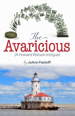 The Avaricious: A Howard Watson Intrigue - Joann Fastoff